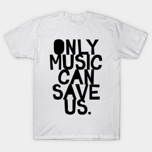 Only Music Can Save Us T-Shirt